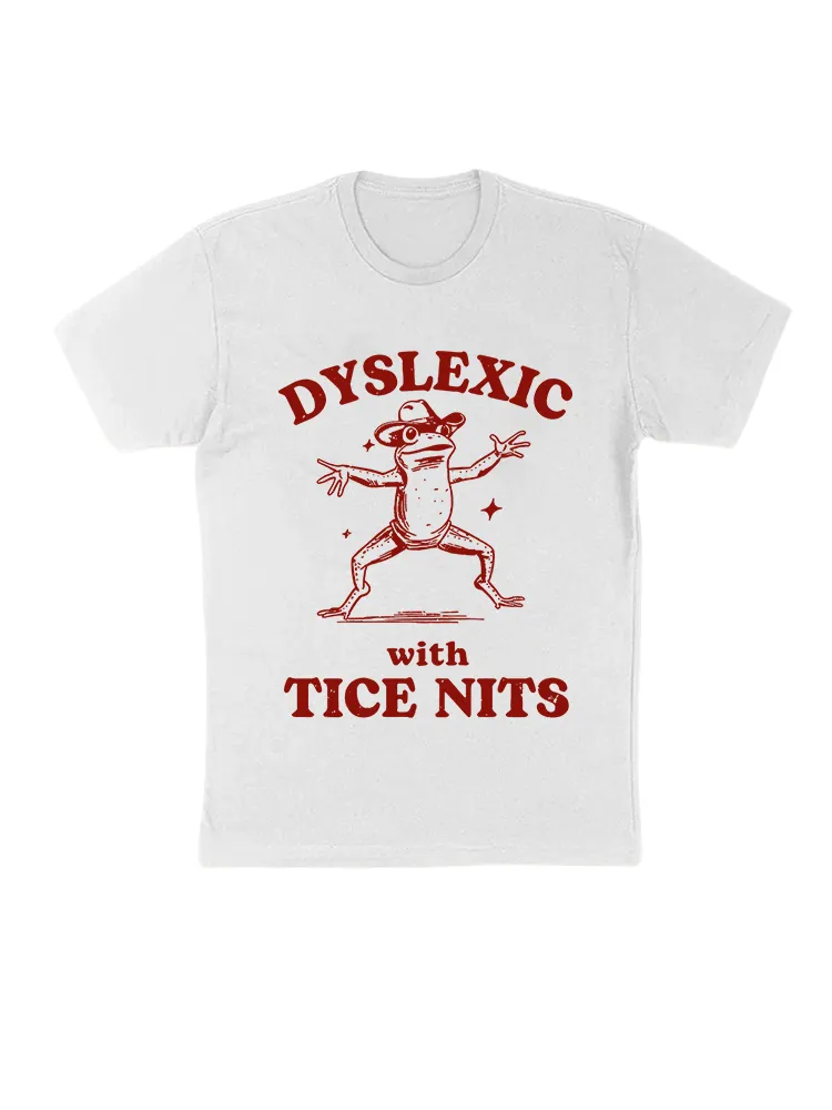Dyslexic With Tice Nits T-Shirts