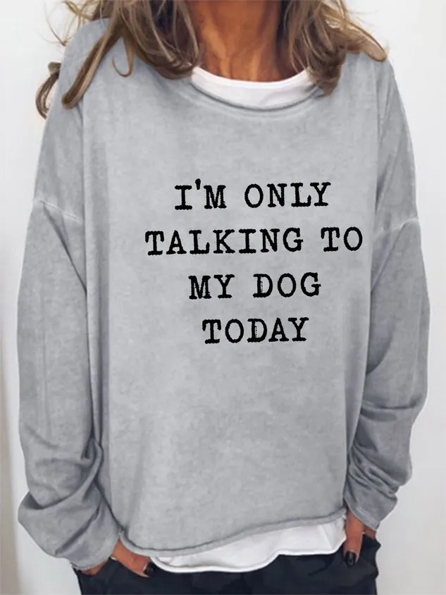 I'm Only Talking To My Dog Today Women's long sleeve sweatshirt