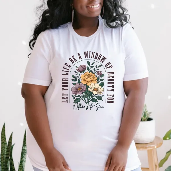 T-shirt Let Your Life Be A  Window Of Beauty For Others To See Women Printed Round Neck Short Sleeve